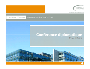 Conférence diplomatique 23 avril 2014 DU GRAND-DUCHÉ DE LUXEMBOURG CHAMBRE DE COMMERCE