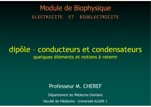dipôle – conducteurs et condensateurs Module de Biophysique Professeur M. CHEREF