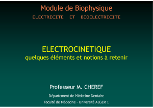 ELECTROCINETIQUE Module de Biophysique quelques éléments et notions à retenir Professeur M. CHEREF