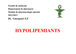 HYPOLIPEMIANTS Dr.  Guergouri F.Z Faculté de médecine Département de pharmacie