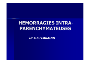 HEMORRAGIES INTRA- PARENCHYMATEUSES Dr A.S FEKRAOUI