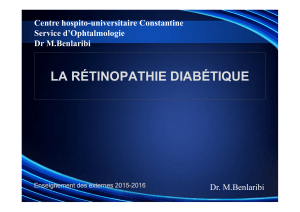 LA RÉTINOPATHIE DIABÉTIQUE Centre hospito-universitaire Constantine Service d’Ophtalmologie Dr M.Benlaribi
