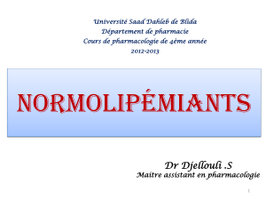 normolipémiants Dr Djellouli .S Maitre assistant en pharmacologie Université Saad Dahleb de Blida