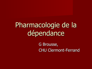 Pharmacologie de la dépendance G Brousse, CHU Clermont-Ferrand