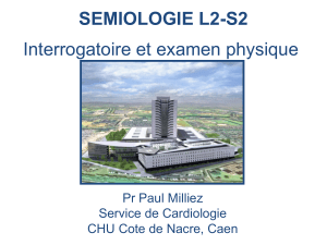 SEMIOLOGIE L2-S2 Interrogatoire et examen physique Pr Paul Milliez Service de Cardiologie