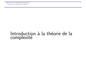 Introduction `a la th´eorie de la complexit´e INFO-F-302, Cours d’Informatique Fondamentale Introduction `