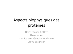 Aspects biophysiques des protéines Dr Clémence POROT Pharmacien