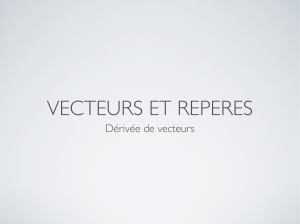 VECTEURS ET REPERES Dérivée de vecteurs