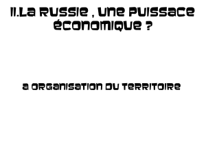 II.La Russie , une puissace &eacute;conomique&nbsp;? A Organisation du territoire