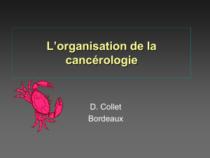 L’organisation de la cancérologie D. Collet Bordeaux