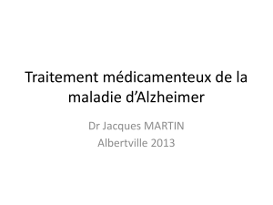 Traitement médicamenteux de la maladie d’Alzheimer Dr Jacques MARTIN Albertville 2013