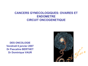 CANCERS GYNECOLOGIQUES: OVAIRES ET ENDOMETRE CIRCUIT ONCOGENETIQUE A