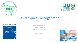 Cas cliniques - oncogériatrie Déborah Assouan Dr Sanaa Hannat Dr Roxana Fournier