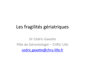 Les fragilités gériatriques Dr Cédric Gaxatte Pôle de Gérontologie – CHRU Lille