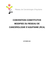 CONVENTION CONSTITUTIVE MODIFIEE DU RESEAU DE CANCEROLOGIE D’AQUITAINE (RCA)