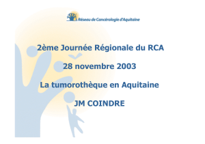 2ème Journée Régionale du RCA 28 novembre 2003 La tumorothèque en Aquitaine