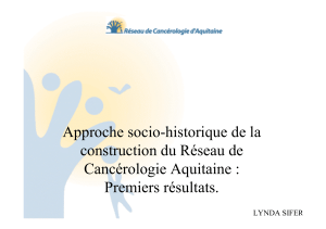 Approche socio-historique de la construction du Réseau de Cancérologie Aquitaine : Premiers résultats.