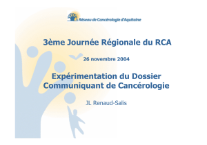 3ème Journée Régionale du RCA Expérimentation du Dossier Communiquant de Cancérologie JL Renaud-Salis