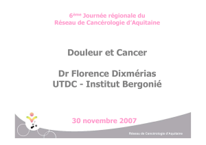 Douleur et Cancer Dr Florence Dixmérias UTDC - Institut Bergonié g