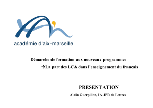 PRESENTATION Démarche de formation aux nouveaux programmes Alain Guerpillon, IA-IPR de Lettres