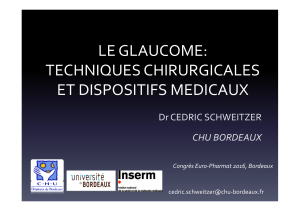 LE GLAUCOME: TECHNIQUES CHIRURGICALES ET DISPOSITIFS MEDICAUX Dr CEDRIC SCHWEITZER