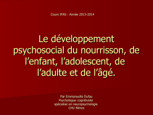 Le développement psychosocial du nourrisson, de l’enfant, l’adolescent, de l’adulte et de l’âgé.
