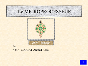 Le MICROPROCESSEUR 1 • Mr.  LEGGAT Ahmed Reda Univ-Tlemcen