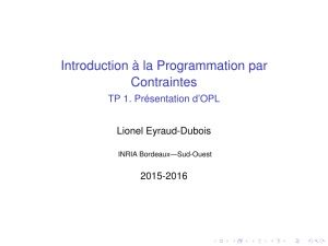 Introduction à la Programmation par Contraintes TP 1. Présentation d’OPL Lionel Eyraud-Dubois