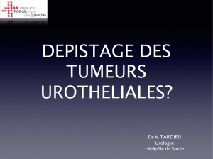 DEPISTAGE DES TUMEURS UROTHELIALES? Dr. A. TARDIEU