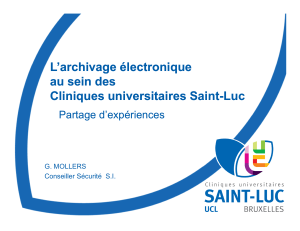 L archivage électronique au sein des Cliniques universitaires Saint-Luc. G. MOLLERS Conseiller Sécurité S.I.