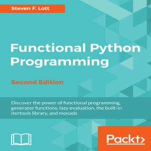 Functional Python Programming Discover the power of functional programming, generator functions, lazy evaluation, the built-in itertools library, and monads by Steven F. Lott (z-lib.org)