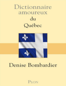 Dictionnaire amoureux du Québec by Denise Bombardier
