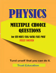 PHYSICS MCQS FOR IIT JEE NEET IAS SAT MAT Multiple Choice Questions Answers Fully Solved IITJEE main advanced Trust Education ( PDFDrive )