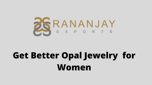Get Better Opal Jewelry for Women