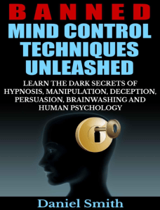 Banned Mind Control Techniques Unleashed  Learn The Dark Secrets Of Hypnosis, Manipulation, Deception, Persuasion, Brainwashing And Human Psychology ( PDFDrive )