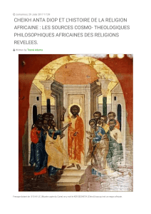 CHEIKH ANTA DIOP ET L’HISTOIRE DE LA RELIGION AFRICAINE   LES SOURCES COSMO- THEOLOGIQUES PHILOSOPHIQUES AFRICAINES DES RELIGIONS REVELEES.