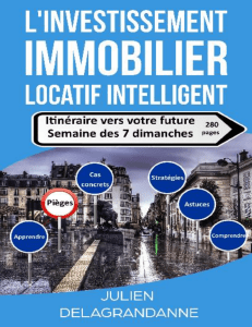 01 Linvestissement immobilier locatif intelligent Itinéraire vers votre future semaine des 7 dimanches Delagrandanne Julien