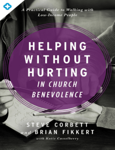Helping Without Hurting in Church Benevolence A Practical Guide to Walking with Low-Income People (Steve Corbett, Brian Fikkert) (Z-Library)