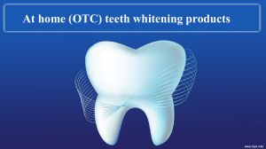 At home (OTC) teeth whitening products