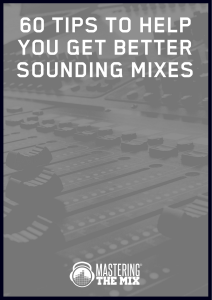 60 tips to Help You Get Better Sounding Mixes - Mastering The Mix