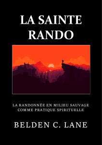 LA SAINTE RANDO : LA RANDONNEE EN MILIEU SAUVAGE COMME PRATIQUE SPIRITUELLE - BELDEN C. LANE