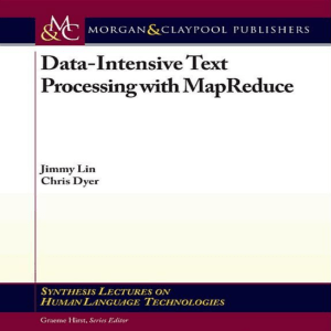 [Synthesis Lectures on Human Language Technologies] Jimmy Lin, Chris Dyer, Graeme Hirst - Data-Intensive Text Processing with MapReduce (2010, Morgan and Claypool Publishers) - libgen.lc