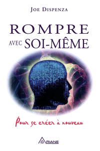 Joe Dispenza - Rompre avec soi-même