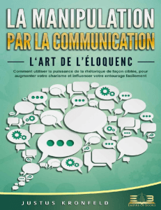 LA MANIPULATION PAR LA COMMUNICATION – L‘art de l’éloquence Comment utiliser la puissance de la rhétorique de façon ciblée,... (Justus Kronfeld  Empire of Books) (Z-Library)