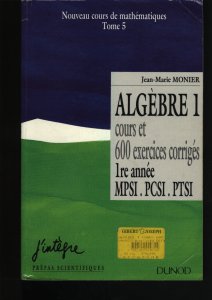 Algèbre 1 - Cours et exercices corrigés MPSI PCSI PTSI - Dunod
