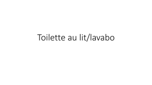 Toilette au lit/lavabo : Guide Complet des Soins d'Hygiène Patient
