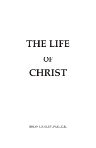 The Life of Christ: A Theological Study by Brian J. Bailey