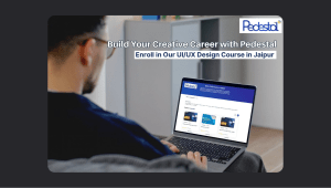 Build Your Creative Career with Pedestal: Enroll in Our UI/UX Design Course in Jaipur