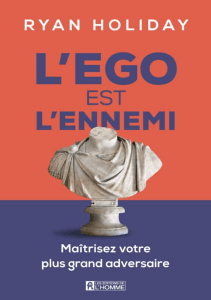L'&Eacute;go est l'ennemi : Ma&icirc;trisez votre plus grand adversaire