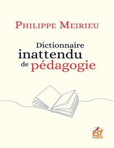Dictionnaire inattendu de p&eacute;dagogie - Philippe Meirieu